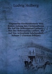 Allgemeine Kirchenhistorie Vom Ersten Anfang Des Christenthums Bis Auf Die Reformation Lutheri: . Von Der Reformation Lutheri, B