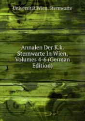 Annalen Der K.k. Sternwarte In Wien, Volumes 4-6 (German Edition)