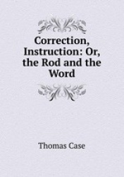Correction, Instruction: Or, the Rod and the Word