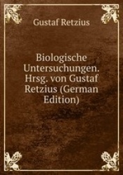 Biologische Untersuchungen. Hrsg. von Gustaf Retzius (German Edition)