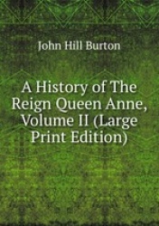A History of The Reign Queen Anne, Volume II (Large Print Edition)
