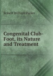 Congenital Club-Foot, its Nature and Treatment