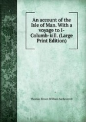 An account of the Isle of Man. With a voyage to I-Columb-kill. (Large Print Edition)