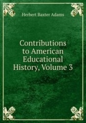 Contributions to American Educational History, Volume 3