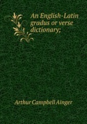 An English-Latin gradus or verse dictionary;