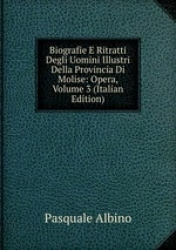 Biografie E Ritratti Degli Uomini Illustri Della Provincia Di Molise: Opera, Volume 3 (Italian Edition)