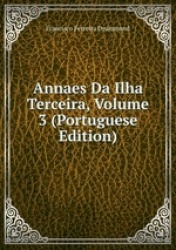 Annaes Da Ilha Terceira, Volume 3 (Portuguese Edition)