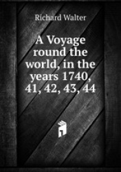 A Voyage round the world, in the years 1740, 41, 42, 43, 44