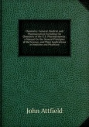 Chemistry: General, Medical, and Pharmaceutical Including the Chemistry of the U.S. Pharmacopoeia ; a Manual On the General Prin