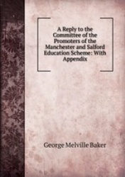 A Reply to the Committee of the Promoters of the Manchester and Salford Education Scheme: With Appendix