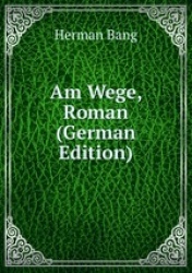 Am Wege. Roman