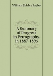 A Summary of Progress in Petrography. in 1887-1896