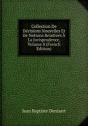 Collection De Dcisions Nouvelles Et De Notions Relatives  La Jurisprudence, Volume 8 (French Edition)