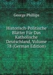 Historisch-Politische Bltter Fr Das Katholische Deutschland, Volume 78 (German Edition)