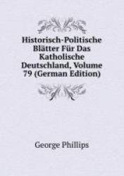 Historisch-Politische Bltter Fr Das Katholische Deutschland, Volume 79 (German Edition)