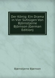 Der Knig: Ein Drama in Vier Sufzgen Von Bjrnstjerne Bjrnson (German Edition)