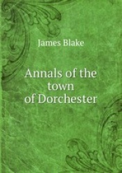 Annals of the town of Dorchester