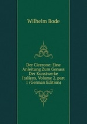 Der Cicerone: Eine Anleitung Zum Genuss Der Kunstwerke Italiens, Volume 2, part 1 (German Edition)