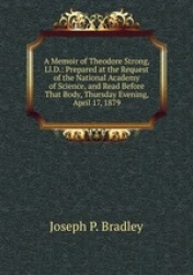 A Memoir of Theodore Strong, Ll.D.: Prepared at the Request of the National Academy of Science, and Read Before That Body, Thurs