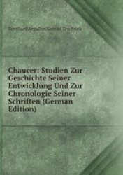 Chaucer: Studien Zur Geschichte Seiner Entwicklung Und Zur Chronologie Seiner Schriften (German Edition)