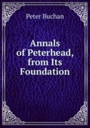Annals of Peterhead, from Its Foundation