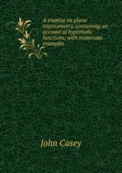 A treatise on plane trigonometry, containing an account of hyperbolic functions; with numerous examples