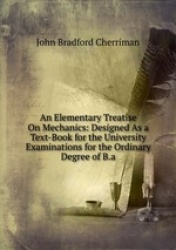 An Elementary Treatise On Mechanics: Designed As a Text-Book for the University Examinations for the Ordinary Degree of B.a.