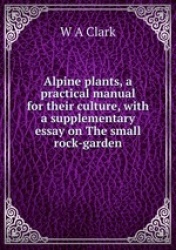 Alpine plants, a practical manual for their culture