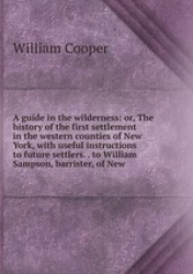 A guide in the wilderness: or, The history of the first settlement in the western counties of New York, with useful instructions