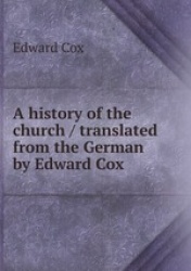 A history of the church / translated from the German by Edward Cox