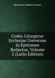 Codex Liturgicus Ecclesiae Universae in Epitomen Redactus, Volume 2 (Latin Edition)