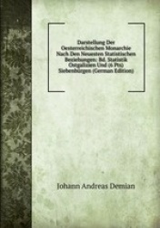 Darstellung Der Oesterreichischen Monarchie Nach Den Neuesten Statistischen Beziehungen: Bd. Statistik Ostgalizien Und (6 Pts) S