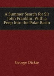 A Summer Search for Sir John Franklin. With a Peep Into the Polar Basin