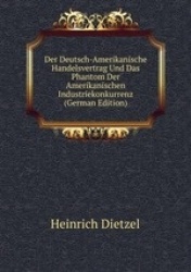 Der Deutsch-Amerikanische Handelsvertrag Und Das Phantom Der Amerikanischen Industriekonkurrenz (German Edition)
