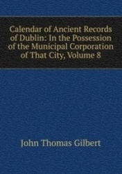 Calendar of Ancient Records of Dublin: In the Possession of the Municipal Corporation of That City, Volume 8