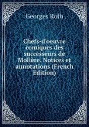 Chefs-d`oeuvre comiques des successeurs de Molire. Notices et annotations (French Edition)