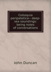 Colloquia peripatetica-- deep-sea soundings: being notes of conversations