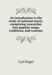 An introduction to the study of national music; comprising researches into popular songs, traditions, and customs