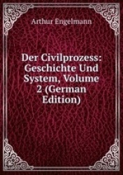 Der Civilprozess: Geschichte Und System, Volume 2 (German Edition)