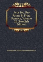 Acta Soc. Pro Fauna Et Flora Fennica, Volume 26 (Swedish Edition)