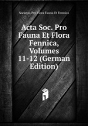 Acta Soc. Pro Fauna Et Flora Fennica, Volumes 11-12 (German Edition)