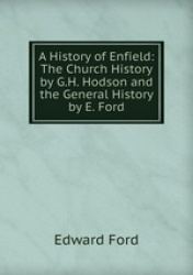 A History of Enfield: The Church History by G.H. Hodson and the General History by E. Ford