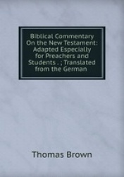 Biblical Commentary On the New Testament: Adapted Especially for Preachers and Students . ; Translated from the German .