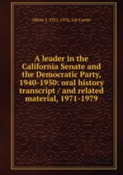 A leader in the California Senate and the Democratic Party, 1940-1950: oral history transcript / and related material, 1971-1979