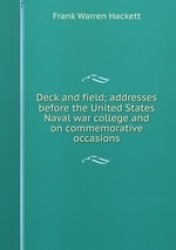 Deck and field; addresses before the United States Naval war college and on commemorative occasions