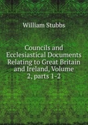 Councils and Ecclesiastical Documents Relating to Great Britain and Ireland, Volume 2, parts 1-2