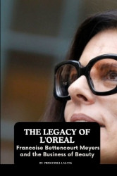 The Legacy of L'Oreal - Francoise Bettencourt Meyers and the Business of Beauty