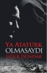 Ya Atatürk Olmasaydi