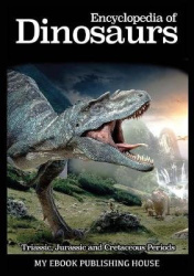 Encyclopedia of Dinosaurs - Triassic, Jurassic and Cretaceous Periods