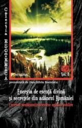 Energia de esență divină și secretele din adancul Romaniei - Lucruri neobișnuite ascunse opiniei